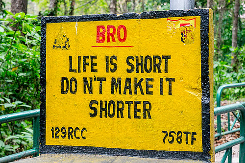 life is short - don't make it shorter - bro road sign (india), border roads organisation, bro road signs, road marker, road sign, sikkim, swastik project
